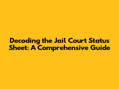 Decoding the Jail Court Status Sheet: A Comprehensive Guide