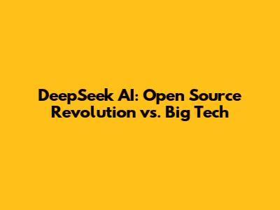 DeepSeek AI: Open Source Revolution vs. Big Tech