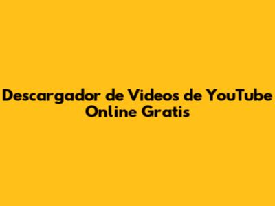 Descargador de Videos de YouTube Online Gratis