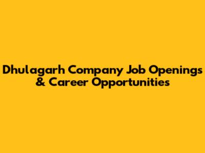 Dhulagarh Company Job Openings & Career Opportunities