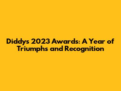 Diddy's 2023 Awards: A Year of Triumphs and Recognition