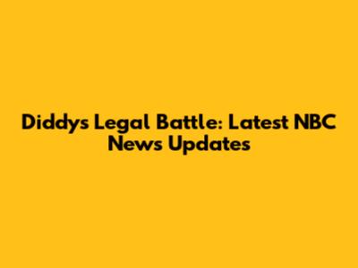 Diddy's Legal Battle: Latest NBC News Updates