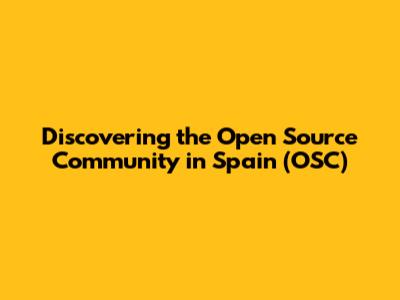 Discovering the Open Source Community in Spain (OSC)