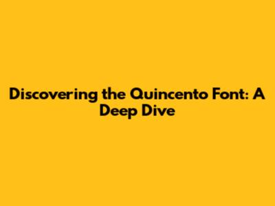 Discovering the Quincento Font: A Deep Dive