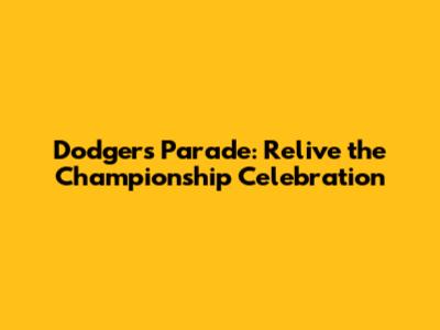 Dodgers Parade: Relive the Championship Celebration