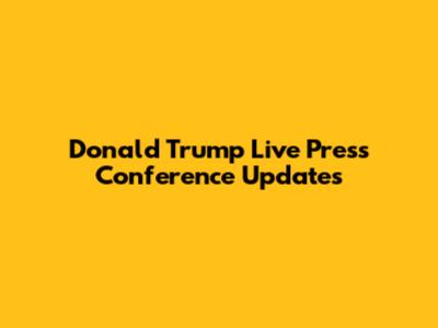 Donald Trump Live Press Conference Updates