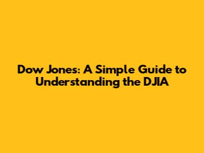 Dow Jones: A Simple Guide to Understanding the DJIA