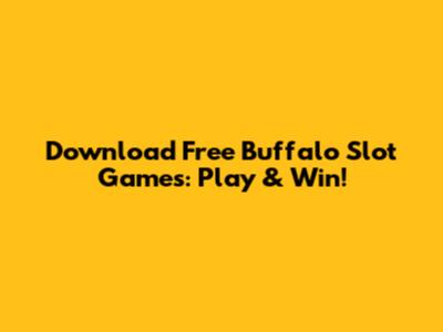 Download Free Buffalo Slot Games: Play & Win!
