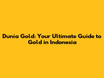 Dunia Gold: Your Ultimate Guide to Gold in Indonesia