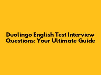 Duolingo English Test Interview Questions: Your Ultimate Guide