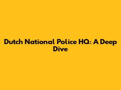 Dutch National Police HQ: A Deep Dive