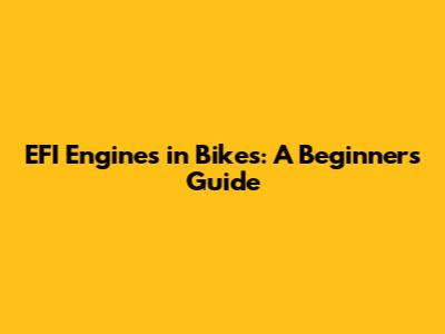 EFI Engines in Bikes: A Beginner's Guide
