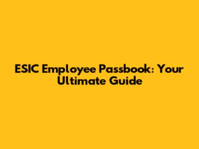 ESIC Employee Passbook: Your Ultimate Guide