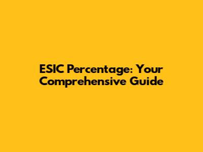ESIC Percentage: Your Comprehensive Guide