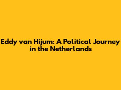 Eddy van Hijum: A Political Journey in the Netherlands