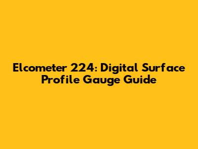 Elcometer 224: Digital Surface Profile Gauge Guide