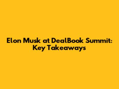 Elon Musk at DealBook Summit: Key Takeaways
