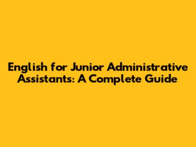 English for Junior Administrative Assistants: A Complete Guide