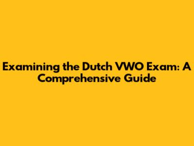 Examining the Dutch VWO Exam: A Comprehensive Guide