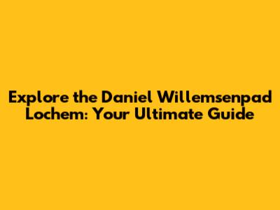 Explore the Daniel Willemsenpad Lochem: Your Ultimate Guide