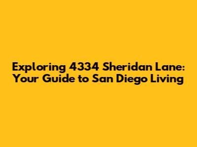 Exploring 4334 Sheridan Lane: Your Guide to San Diego Living