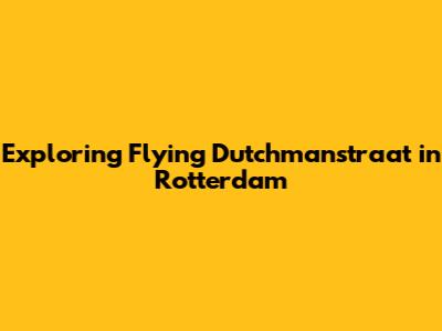 Exploring Flying Dutchmanstraat in Rotterdam