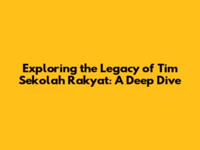 Exploring the Legacy of Tim Sekolah Rakyat: A Deep Dive