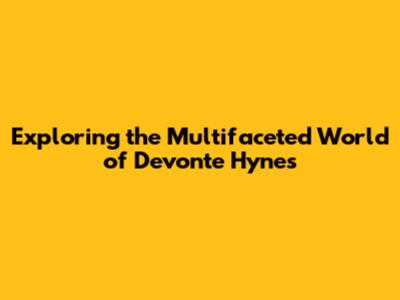 Exploring the Multifaceted World of Devonte Hynes