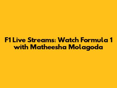 F1 Live Streams: Watch Formula 1 with Matheesha Molagoda