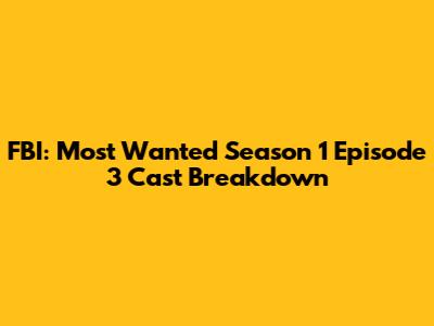 FBI: Most Wanted Season 1 Episode 3 Cast Breakdown