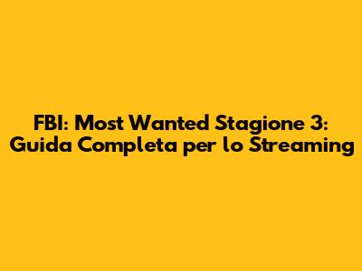 FBI: Most Wanted Stagione 3: Guida Completa per lo Streaming