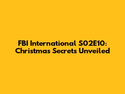 FBI International S02E10: Christmas Secrets Unveiled