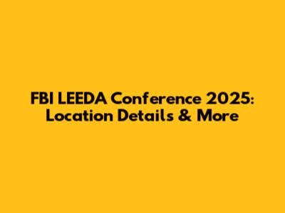 FBI LEEDA Conference 2025: Location Details & More