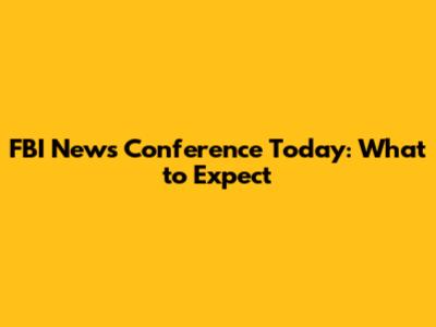 FBI News Conference Today: What to Expect