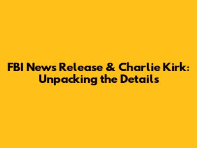 FBI News Release & Charlie Kirk: Unpacking the Details