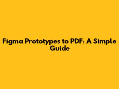 Figma Prototypes to PDF: A Simple Guide