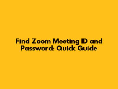 Find Zoom Meeting ID and Password: Quick Guide