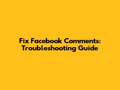Fix Facebook Comments: Troubleshooting Guide