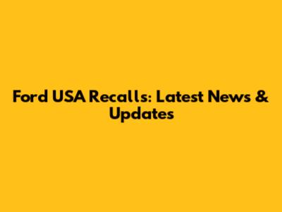 Ford USA Recalls: Latest News & Updates