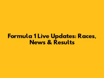 Formula 1 Live Updates: Races, News & Results
