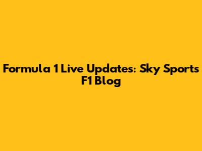 Formula 1 Live Updates: Sky Sports F1 Blog