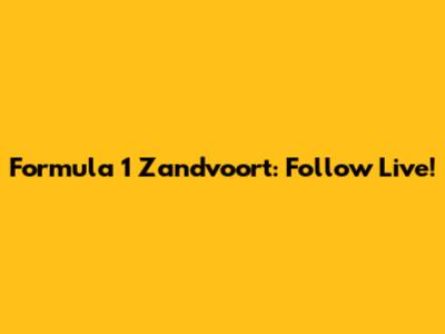 Formula 1 Zandvoort: Follow Live!