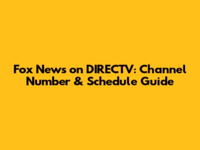 Fox News on DIRECTV: Channel Number & Schedule Guide