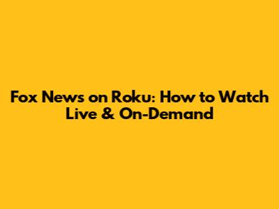Fox News on Roku: How to Watch Live & On-Demand