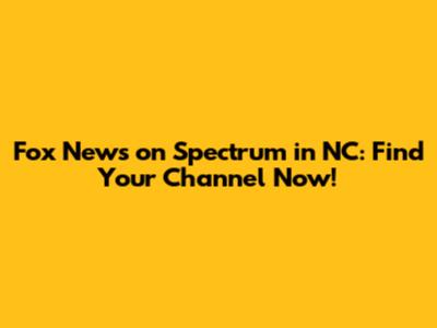 Fox News on Spectrum in NC: Find Your Channel Now!
