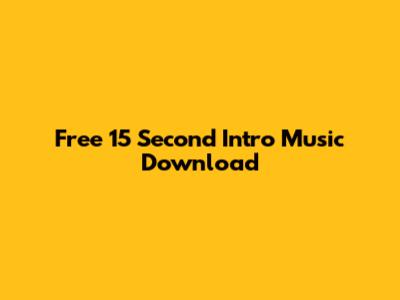 Free 15 Second Intro Music Download