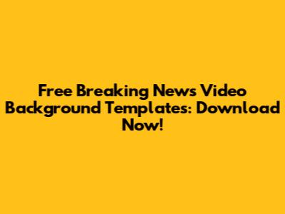 Free Breaking News Video Background Templates: Download Now!