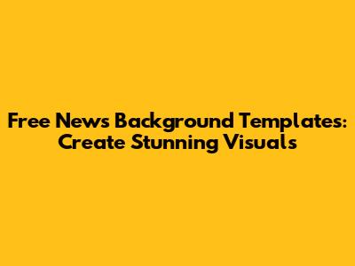 Free News Background Templates: Create Stunning Visuals