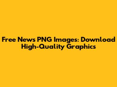 Free News PNG Images: Download High-Quality Graphics