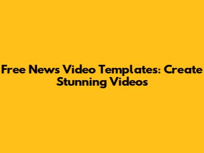 Free News Video Templates: Create Stunning Videos